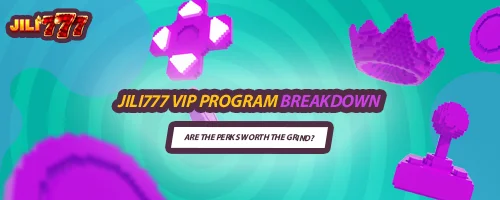Jili777 VIP Program Breakdown: Are the Perks Worth the Grind?